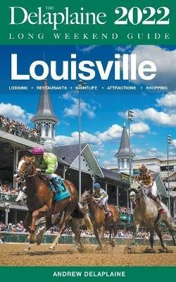 Louisville - The Delaplaine 2022 Long Weekend Guide - Andrew Delaplaine - cover