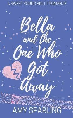 Bella and the One Who Got Away - Amy Sparling - cover