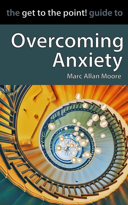 The Get to the Point! Guide to Overcoming Anxiety