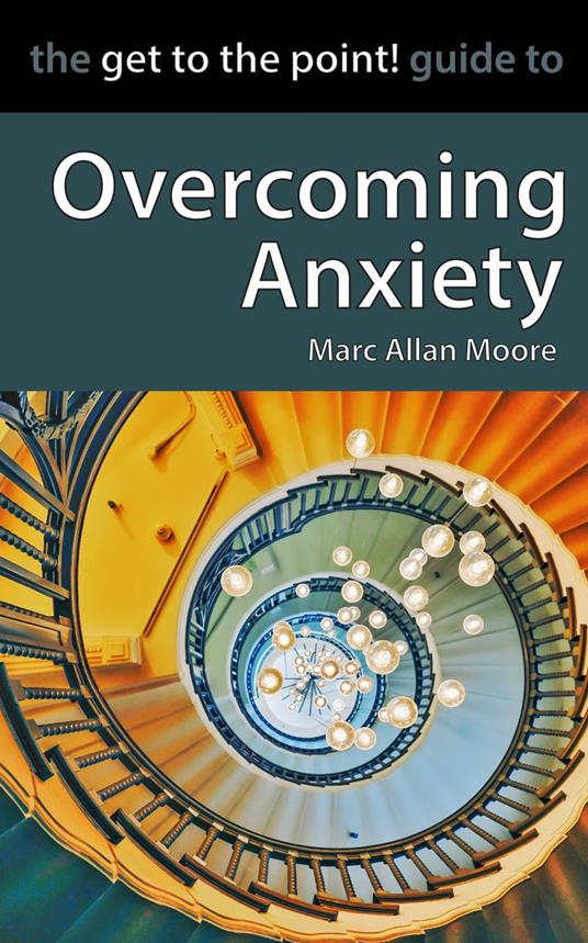 The Get to the Point! Guide to Overcoming Anxiety