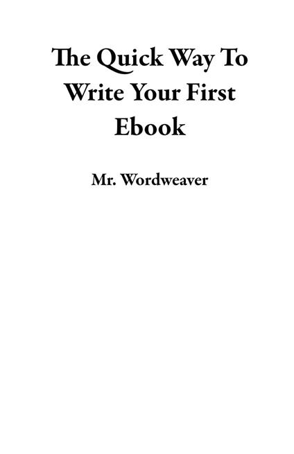 The Quick Way To Write Your First Ebook