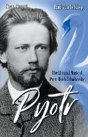 Pyotr: The Life and Music of Pyotr Ilyich Tchaikovsky - Steve Moretti,Paul Van Geldrop - cover