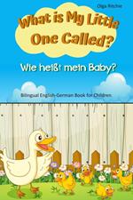 What is My Little One Called? Wie heißt mein Baby? Bilingual English-German Book for Children