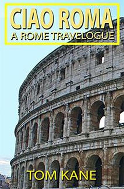 Ciao Roma: A Rome Travelogue