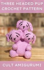 Three Headed Puppy Dog Cult Amigurumi Pattern