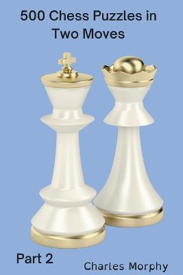 500 Chess Puzzles in Two Moves, Part 2 - Charles Morphy - cover