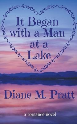 It Began with a Man at a Lake - Diane M Pratt - cover