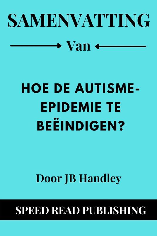Samenvatting Van Hoe De Autisme-Epidemie Te Beëindigen? Door JB Handley