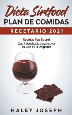 Dieta Sirtfood Plan de comidas Recetario 2021 Recetas Top Secret que necesitaras para activar tu gen de la delgadez - Haley Joseph - cover