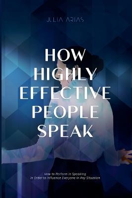 How Highly Effective People Speak - Julia Arias - cover