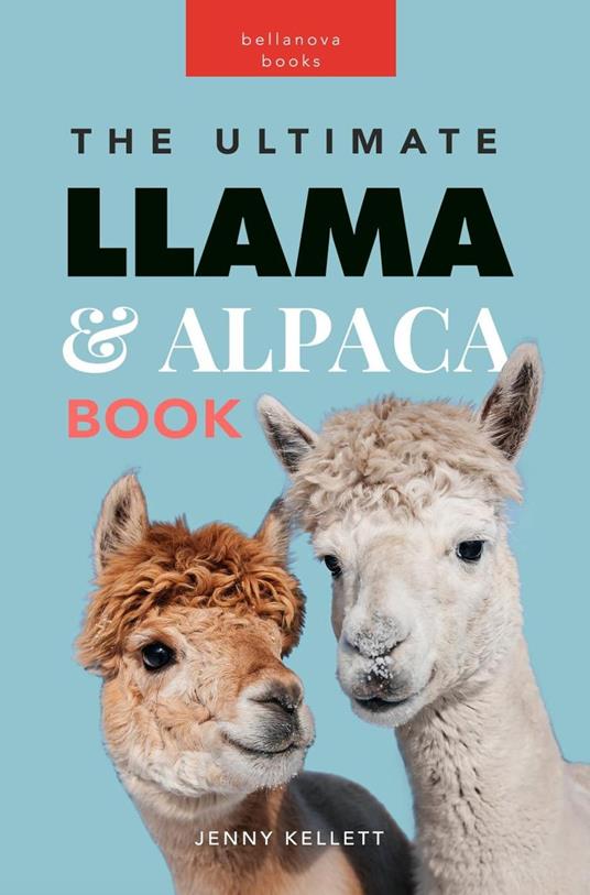 Llamas & Alpacas: The Ultimate Llama & Alpaca Book - Jenny Kellett - ebook