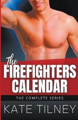 The Firefighters Calendar: The Complete Series - Kate Tilney - cover