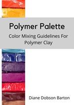 Polymer Palette : Color Mixing Guidelines For Polymer Clay