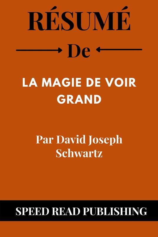 Résumé De La Magie De Voir Grand Par David Joseph Schwartz - Read