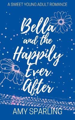 Bella and the Happily Ever After - Amy Sparling - cover