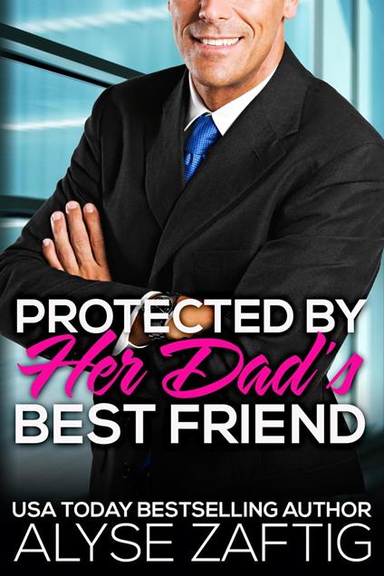 Protected by Her Dad’s Best Friend