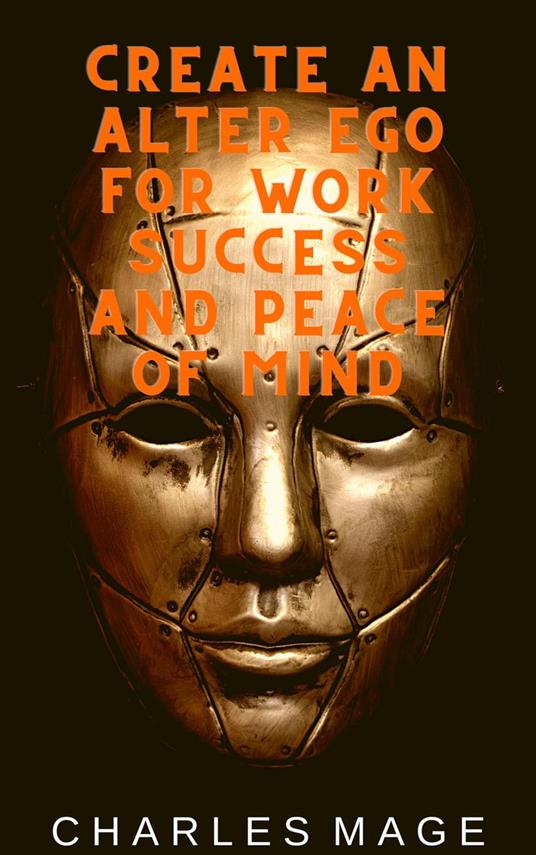 Create an Alter Ego for Work Success and Peace of Mind