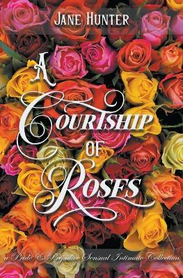 A Courtship of Roses: Books 1 - 5: A Pride and Prejudice Sensual Intimate Collection - Jane Hunter - cover