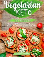 Vegetarian Keto Cookbook: Low-carb Delicious and Easy Recipes to Lose Weight and Get Healthy