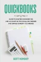 Quickbooks: Guide to Master Bookkeeping and Accounting for Small Businesses and Simple Concept Techniques - Scott McMoney - cover