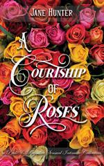 A Courtship of Roses: Books 1 - 5 : A Pride and Prejudice Sensual Intimate Collection