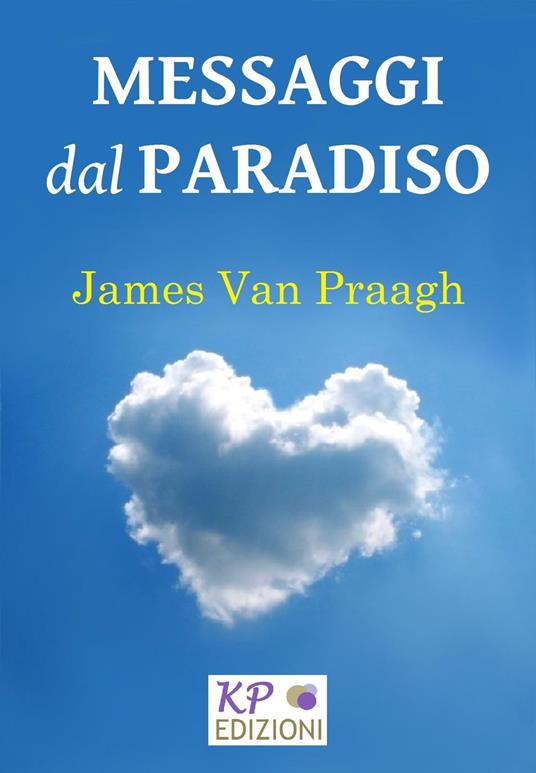 Messaggi dal Paradiso - James Van Praagh - ebook