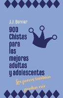 900 chistes para los mejores adultos y adolescentes (los peores tambien pueden reir) - J J Bernier - cover