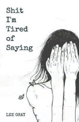 Shit I'm Tired of Saying - Lee Gray - cover