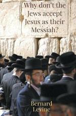 Why Don't The Jews Accept Jesus As Their Messiah?