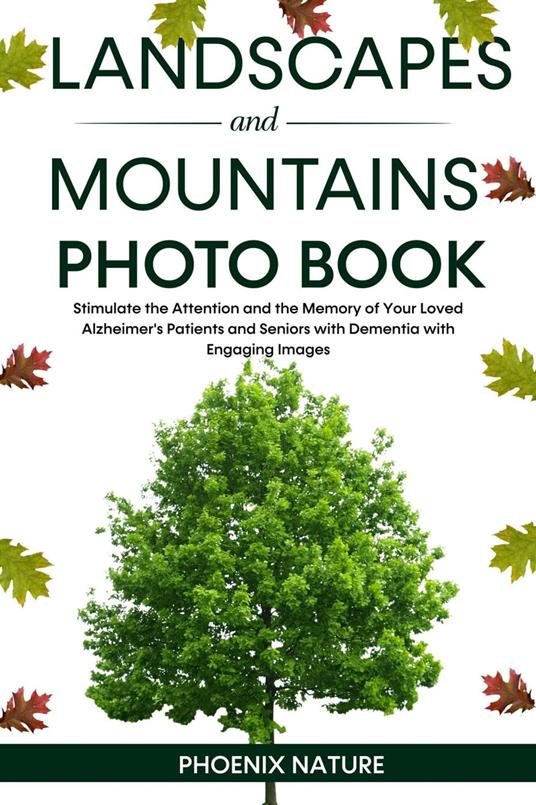 Landscapes and Mountains Photo Book: Stimulate the Attention and the Memory of Your Loved Alzheimer's Patients and Seniors with Dementia with Engaging Images