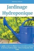 Jardinage hydroponique: Le guide complet du debutant pour construire un systeme de jardinage hydroponique, cultiver des legumes et des fruits - Jean Paul Fermier - cover