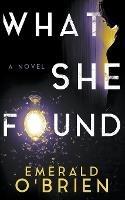 What She Found - Emerald O'Brien - cover