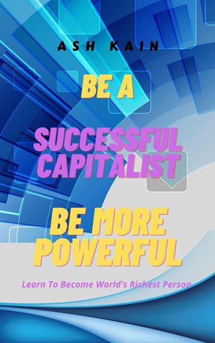 Be a Successful Capitalist Be More Powerful