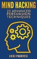 Mind Hacking: 25 Advanced Persuasion Techniques - Luigi Padovesi - cover
