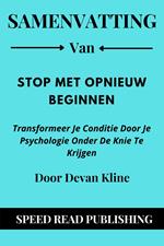 Samenvatting Van Stop Met Opnieuw Beginnen Door Devan Kline Transformeer Je Conditie Door Je Psychologie Onder De Knie Te Krijgen