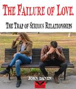 The Failure of Love. The Trap of Serious Relationships