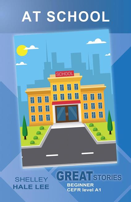 At School (Great Stories: Beginner) - Shelley Hale Lee - ebook