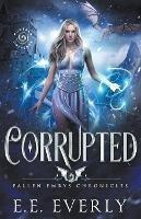 Corrupted: An Epic Dragons and Immortals Romantic Fantasy - E E Everly - cover