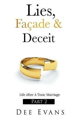 Lies, Facade & Deceit: Life After A Toxic Marriage Part 2 - Dee Evans - cover
