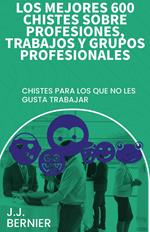 Los mejores 600 chistes sobre profesiones, trabajos y grupos profesionales