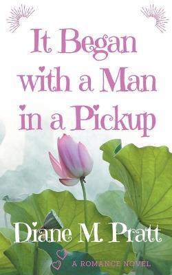 It Began with a Man in a Pickup - Diane M Pratt - cover