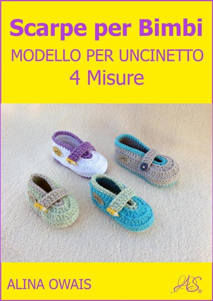 Scarpe per Bimbi Modello per Uncinetto - 4 Misure - Alina Owais - ebook