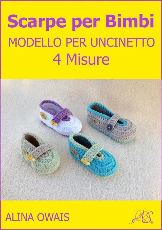 Scarpe per Bimbi Modello per Uncinetto - 4 Misure - Alina Owais - ebook