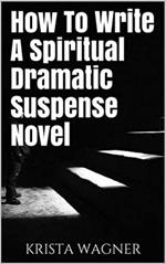 How To Write A Spiritual Dramatic Suspense Novel