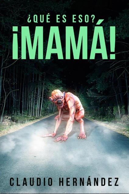 ¿Qué es eso? ¡Mamá! - Claudio Hernández - ebook