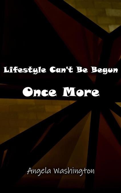 Lifestyle Can't Be Begun Once More