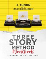 Three Story Method Workbook: Foundations of Fiction