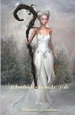 Arkadia, A Druid's Tale - Athinia Tandino - cover
