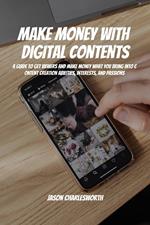 Make Money with Digital Contents! A Guide to Get Viewers and Make Money What You Bring Into Content Creation Abilities, Interests, and Passions