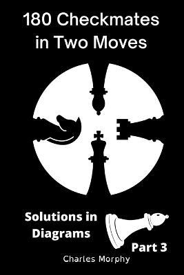 180 Checkmates in Two Moves, Solutions in Diagrams Part 3 - Charles Morphy - cover